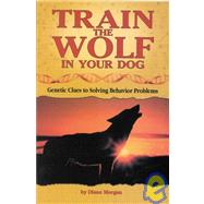 Train the Wolf in Your Dog: Genetic Clues to Solving Behavior Problems