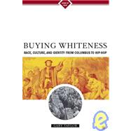 Buying Whiteness : Race, Culture and Identity from Collumbus to Hip-Hop