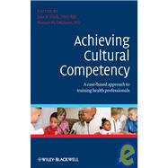 Achieving Cultural Competency A Case-Based Approach to Training Health Professionals