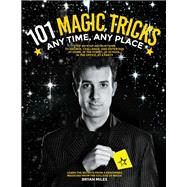 101 Magic Tricks Any Time. Any Place. - Step by step instructions to engage, challenge, and entertain At Home, In the Street, At School, In the Office, At a Party