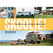 Skoolie! How to Convert a School Bus or Van into a Tiny Home or Recreational Vehicle