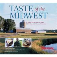 Taste of the Midwest : 12 States, 101 Recipes, 150 Meals, 8,207 Miles and Millions of Memories