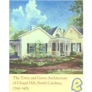 The Town And Gown Architecture of Chapel Hill, North Carolina, 1795-1975