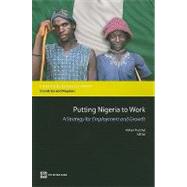 Putting Nigeria to Work : A Strategy for Employment and Growth