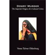 Dowry Murder The Imperial Origins of a Cultural Crime