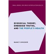 Ecosocial Theory, Embodied Truths, and the People's Health,9780197510728