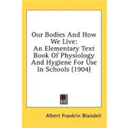 Our Bodies and How We Live : An Elementary Text Book of Physiology and Hygiene for Use in Schools (1904)