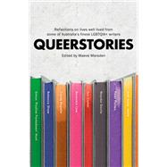 Queerstories Reflections on lives well lived from some of Australia's finest LGBTQIA+ writers,9780733640728