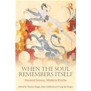 Ancient Greece, Modern Psyche: When The Soul Remembers Itself