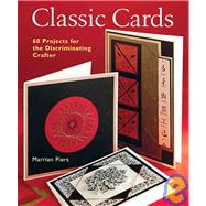 Classic Cards 60 Projects for the Discriminating Crafter