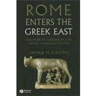 Rome Enters the Greek East From Anarchy to Hierarchy in the Hellenistic Mediterranean, 230-170 BC