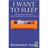 I Want to Sleep: Unlearning Insomnia, Treat Yourself to a Good Night