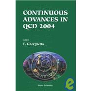 Continuous Advances In QCD 2004: Proceedings Of The Conference, William I. Fine Theoretical Physics Institute, Minneapolis, USA, 13 - 16 May 2004
