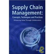 Supply Chain Management: Concepts, Techniques and Practices Enhancing Value Through Collaboration