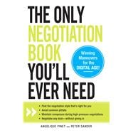 The Only Negotiation Book You'll Ever Need: Find the negotiation style that's right for you, Avoid common pitfalls, Maintain composure during high-pressure negotiations, Negotiate any deal-witho