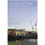 Cities in Time Temporary Urbanism and the Future of the City