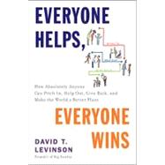 Everyone Helps, Everyone Wins : How Absolutely Anyone Can Pitch in, Help Out, Give Back, and Make the World a Better Place