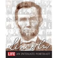 LIFE LINCOLN An Intimate Portrait