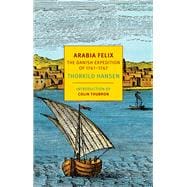 Arabia Felix The Danish Expedition of 1761-1767