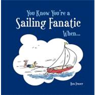You Know You're a Sailing Fanatic When . . .