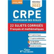CRPE - Concours Professeur des écoles - Français et Mathématiques - 22 sujets corrigés - Entraîne...