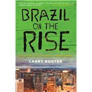 Brazil on the Rise The Story of a Country Transformed