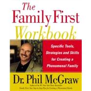 The Family First Workbook Specific Tools, Strategies, and Skills for Creating a Phenomenal Family