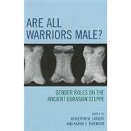 Are All Warriors Male? Gender Roles on the Ancient Eurasian Steppe