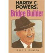 Hardy C. Powers : Bridge Builder