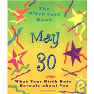 The Birth Date Book May 30; What Your Birthday Reveals About You