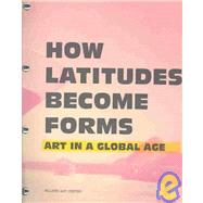 How Latitudes Become Forms : Art in a Global Age