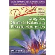 Dr. Bob's Drugless Guide To Balance Female Hormones