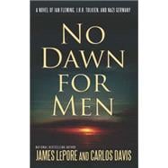 No Dawn for Men A Novel of Ian Fleming and JRR Tolkien in WWII France