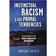 Instinctual Racism & Our Primal Tendencies An Exploration of Our Innate Tribalistic Inclinations