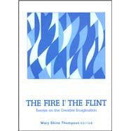 The Fire i' the Flint Essays on the Creative Imagination