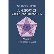 A History of Greek Mathematics, Volume I From Thales to Euclid