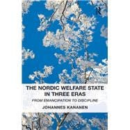 The Nordic Welfare State in Three Eras: From Emancipation to Discipline