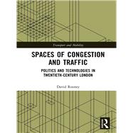 Spaces of Congestion and Traffic: Politics and Technologies in Twentieth-Century London