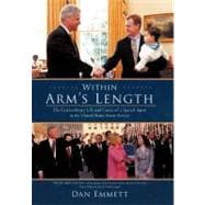 Within Arm's Length: The Extraordinary Life and Career of a Special Agent in the United States Secret Service