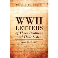 WWII Letters of Three Brothers and Their Sister: From 1942-1947
