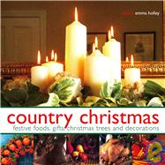 Country Christmas: Festive Foods, Gifts, Christmas Trees and Decorations