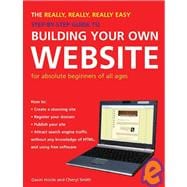 The Really, Really, Really Easy Step-by-Step Guide to Building Your Own Website; For Absolute Beginners of All Ages
