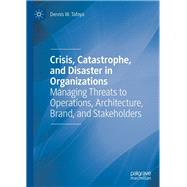 Crisis, Catastrophe, and Disaster in Organizations