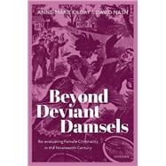 Beyond Deviant Damsels Re-evaluating Female Criminality in the Nineteenth Century