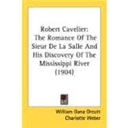 Robert Cavelier : The Romance of the Sieur de la Salle and His Discovery of the Mississippi River (1904)