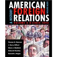 American Foreign Relations A History, Volume 2: Since 1895