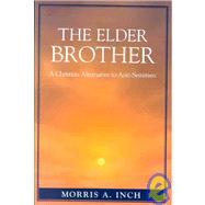 The Elder Brother A Christian Alternative to Anti-Semitism