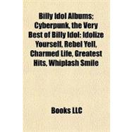 Billy Idol Albums; Cyberpunk, the Very Best of Billy Idol : Idolize Yourself, Rebel Yell, Charmed Life, Greatest Hits, Whiplash Smile