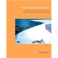 Here Comes the Sun: Architecture and Public Space in Twentieth-Century European Cities