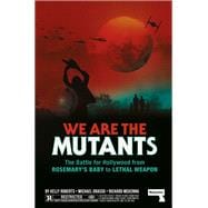 We Are the Mutants The Battle for Hollywood from Rosemary's Baby to Lethal Weapon,9781914420733